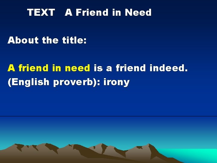 TEXT A Friend in Need About the title: A friend in need is a