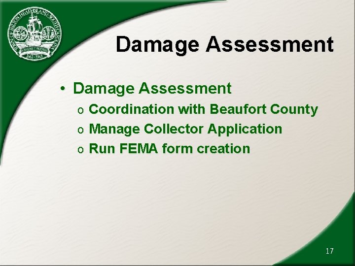 Damage Assessment • Damage Assessment Coordination with Beaufort County o Manage Collector Application o