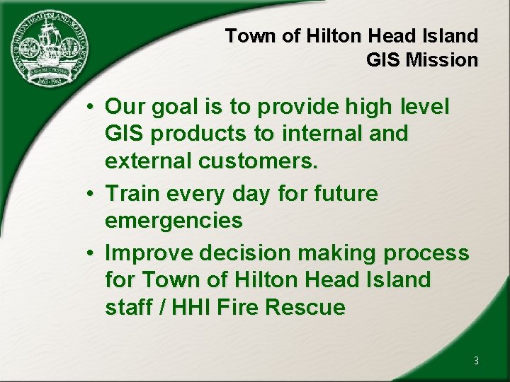 Town of Hilton Head Island GIS Mission • Our goal is to provide high