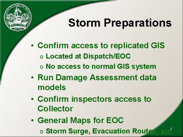 Storm Preparations • Confirm access to replicated GIS Located at Dispatch/EOC o No access