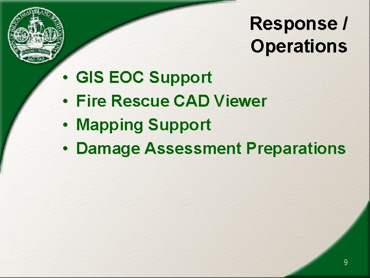 Response / Operations • • GIS EOC Support Fire Rescue CAD Viewer Mapping Support