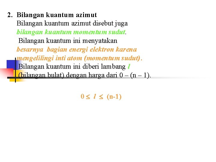 2. Bilangan kuantum azimut disebut juga bilangan kuantum momentum sudut. Bilangan kuantum ini menyatakan