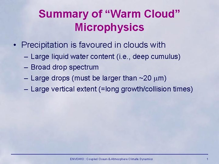 Summary of “Warm Cloud” Microphysics • Precipitation is favoured in clouds with – –