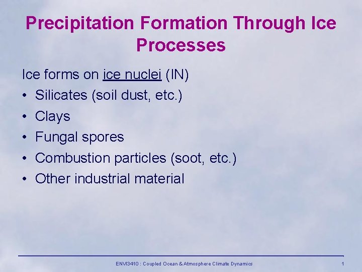 Precipitation Formation Through Ice Processes Ice forms on ice nuclei (IN) • Silicates (soil