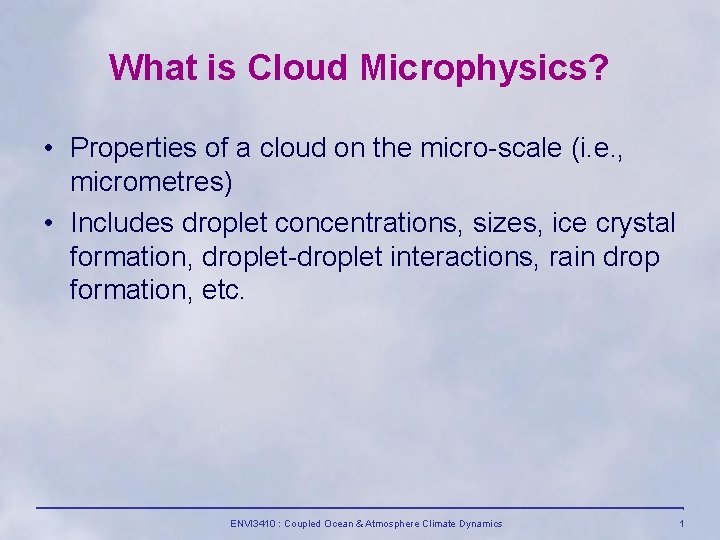 What is Cloud Microphysics? • Properties of a cloud on the micro-scale (i. e.