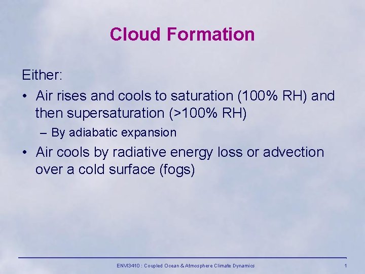 Cloud Formation Either: • Air rises and cools to saturation (100% RH) and then