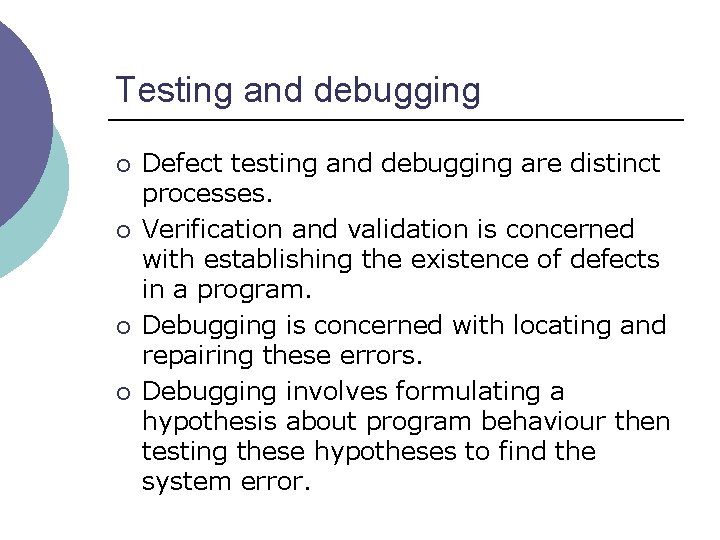 Testing and debugging ¡ ¡ Defect testing and debugging are distinct processes. Verification and