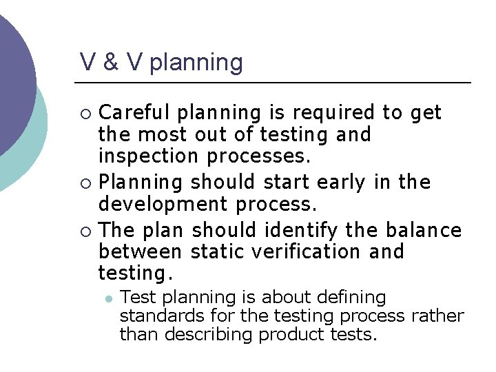 V & V planning Careful planning is required to get the most out of