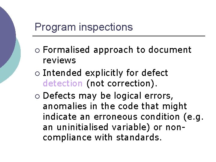 Program inspections Formalised approach to document reviews ¡ Intended explicitly for defect detection (not