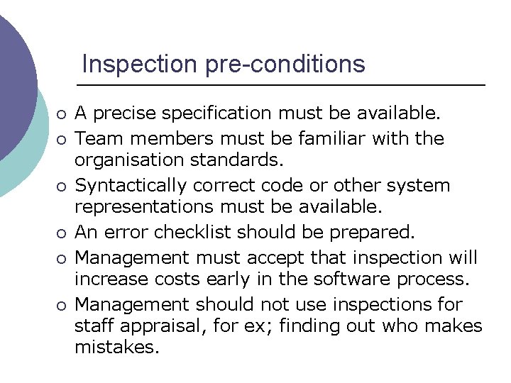 Inspection pre-conditions ¡ ¡ ¡ A precise specification must be available. Team members must