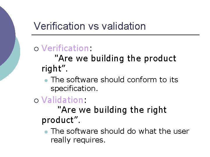 Verification vs validation ¡ Verification: "Are we building the product right”. l ¡ The