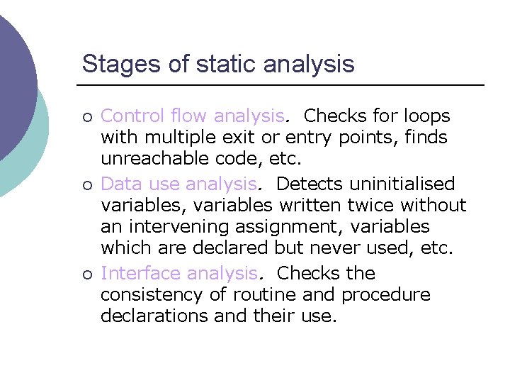 Stages of static analysis ¡ ¡ ¡ Control flow analysis. Checks for loops with