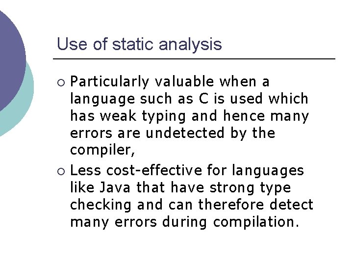 Use of static analysis Particularly valuable when a language such as C is used