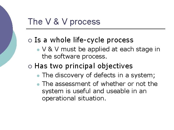 The V & V process ¡ Is a whole life-cycle process l ¡ V