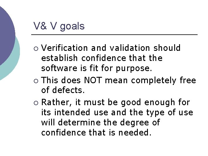 V& V goals Verification and validation should establish confidence that the software is fit