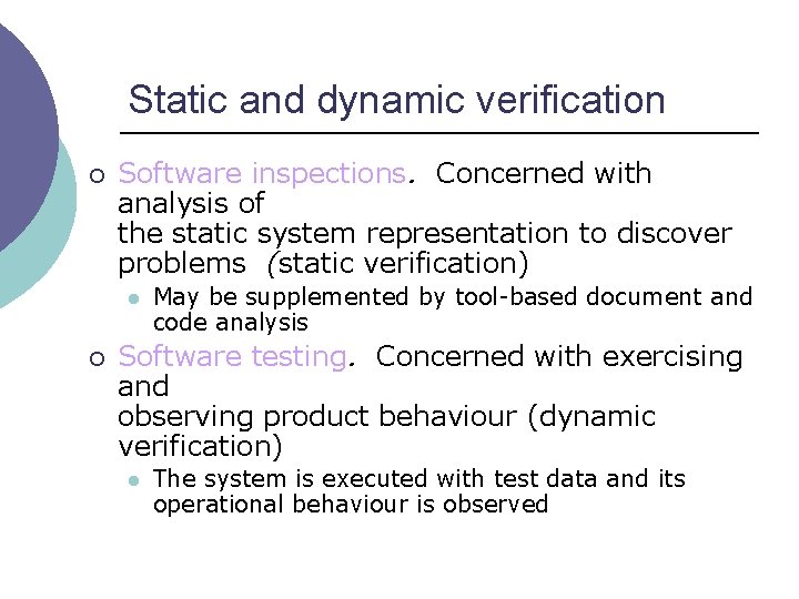 Static and dynamic verification ¡ Software inspections. Concerned with analysis of the static system