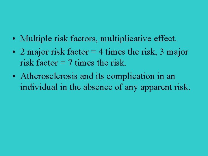  • Multiple risk factors, multiplicative effect. • 2 major risk factor = 4