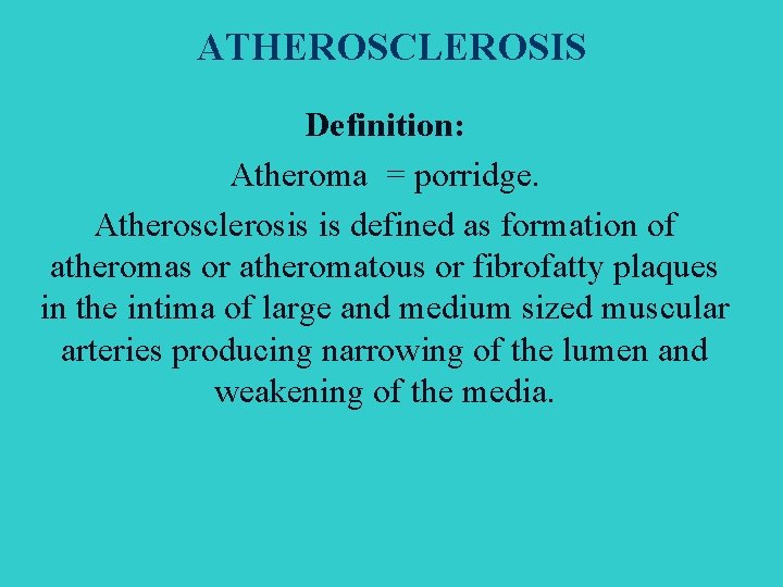 ATHEROSCLEROSIS Definition: Atheroma = porridge. Atherosclerosis is defined as formation of atheromas or atheromatous