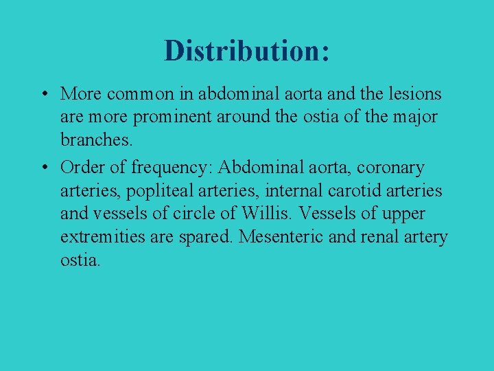 Distribution: • More common in abdominal aorta and the lesions are more prominent around