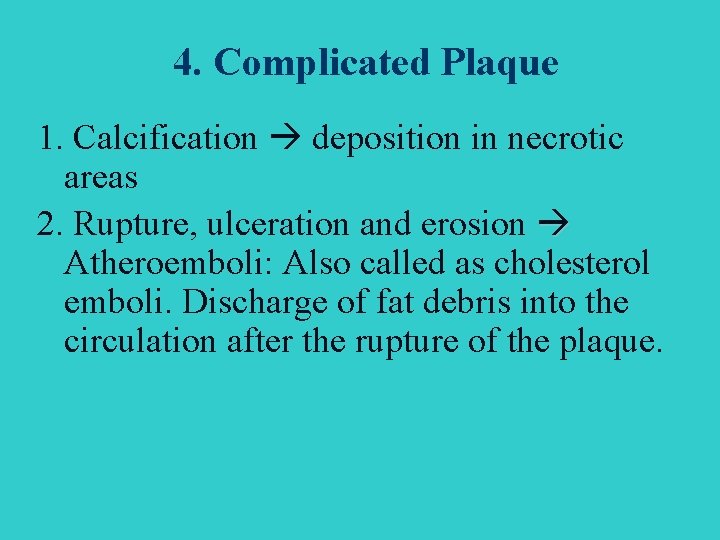 4. Complicated Plaque 1. Calcification deposition in necrotic areas 2. Rupture, ulceration and erosion