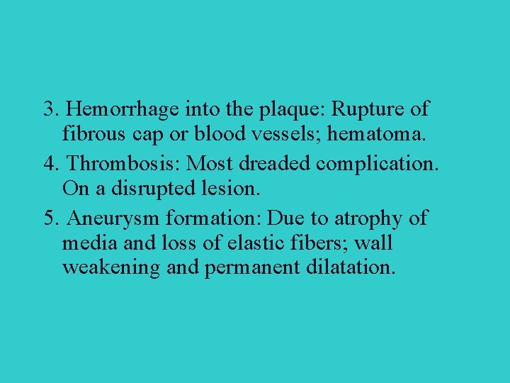 3. Hemorrhage into the plaque: Rupture of fibrous cap or blood vessels; hematoma. 4.