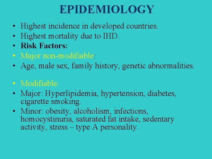 EPIDEMIOLOGY • • • Highest incidence in developed countries. Highest mortality due to IHD.