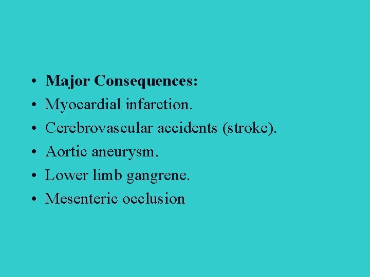  • • • Major Consequences: Myocardial infarction. Cerebrovascular accidents (stroke). Aortic aneurysm. Lower