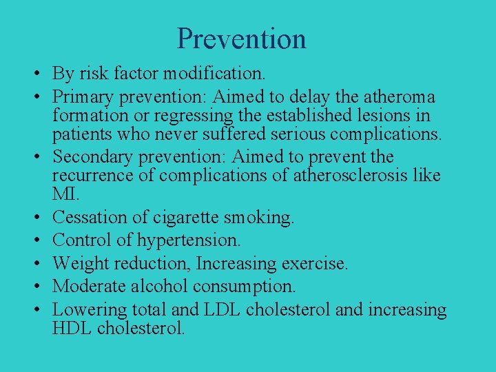 Prevention • By risk factor modification. • Primary prevention: Aimed to delay the atheroma