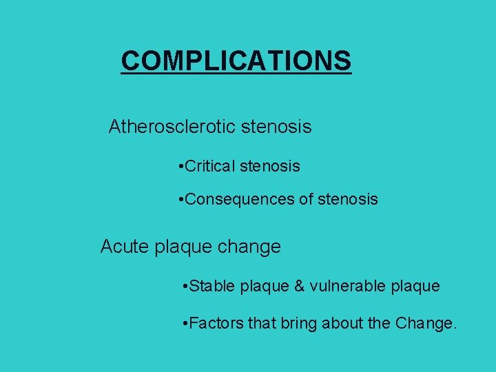 COMPLICATIONS Atherosclerotic stenosis • Critical stenosis • Consequences of stenosis Acute plaque change •