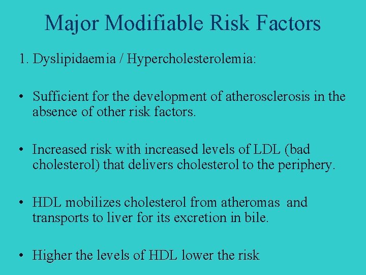 Major Modifiable Risk Factors 1. Dyslipidaemia / Hypercholesterolemia: • Sufficient for the development of