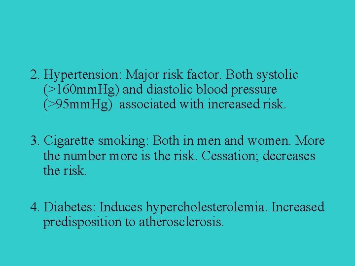 2. Hypertension: Major risk factor. Both systolic (>160 mm. Hg) and diastolic blood pressure