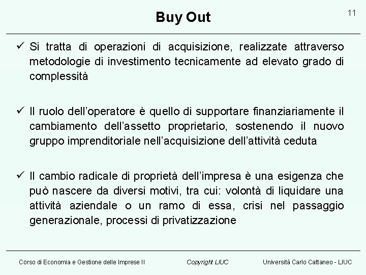11 Buy Out ü Si tratta di operazioni di acquisizione, realizzate attraverso metodologie di
