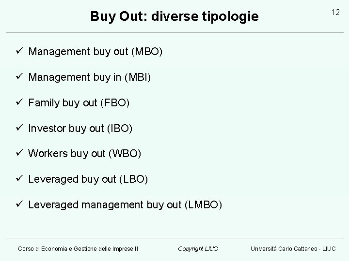 Buy Out: diverse tipologie 12 ü Management buy out (MBO) ü Management buy in