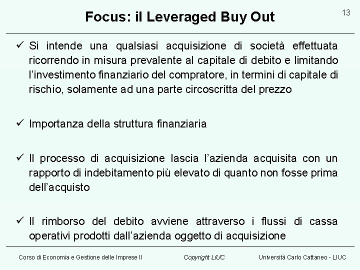 Focus: il Leveraged Buy Out 13 ü Si intende una qualsiasi acquisizione di società