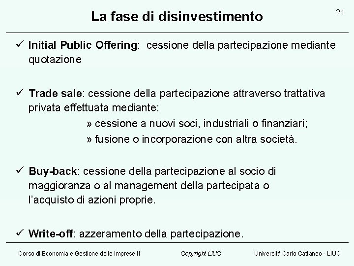 La fase di disinvestimento 21 ü Initial Public Offering: cessione della partecipazione mediante quotazione