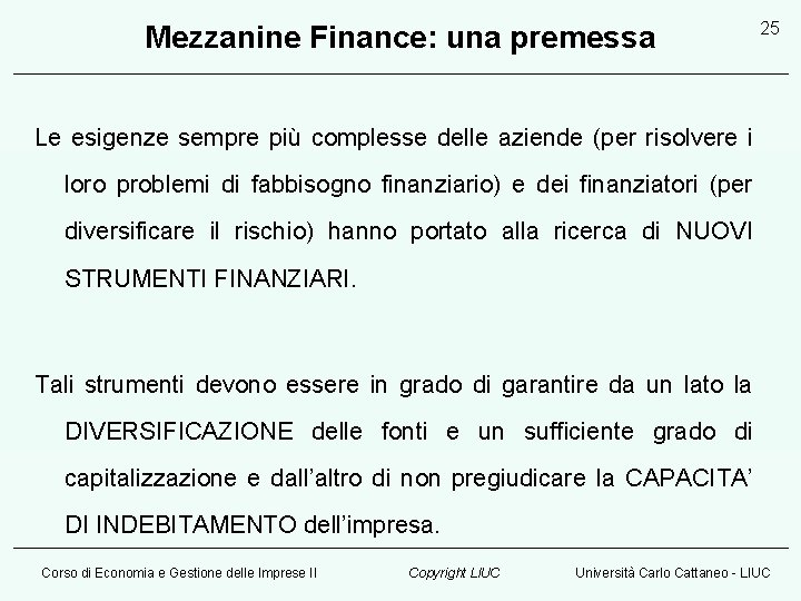 Mezzanine Finance: una premessa 25 Le esigenze sempre più complesse delle aziende (per risolvere