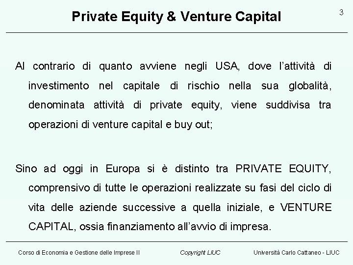 Private Equity & Venture Capital 3 Al contrario di quanto avviene negli USA, dove