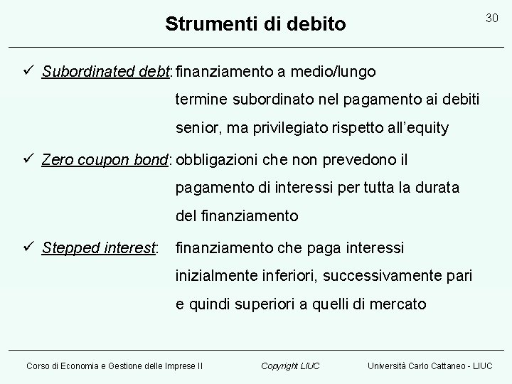 30 Strumenti di debito ü Subordinated debt: finanziamento a medio/lungo termine subordinato nel pagamento