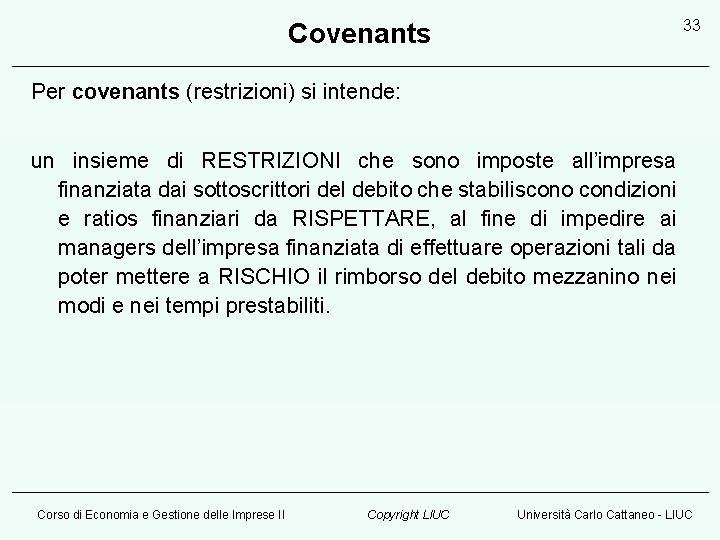 33 Covenants Per covenants (restrizioni) si intende: un insieme di RESTRIZIONI che sono imposte