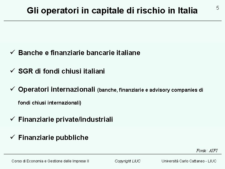 Gli operatori in capitale di rischio in Italia 5 ü Banche e finanziarie bancarie