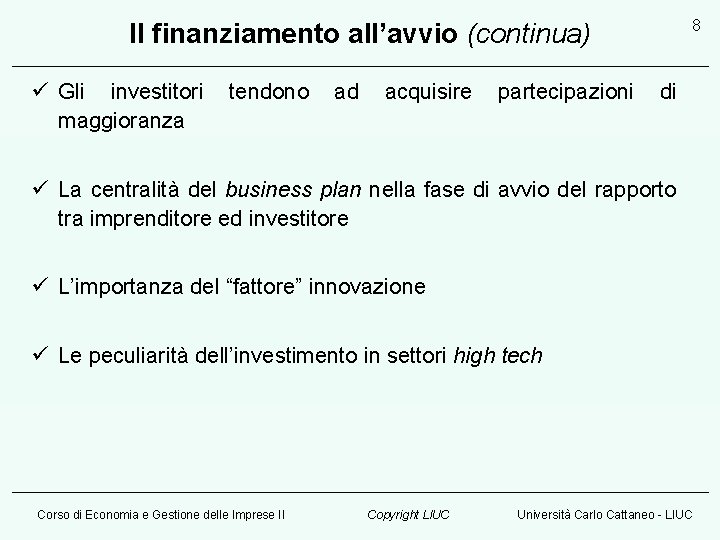 8 Il finanziamento all’avvio (continua) ü Gli investitori maggioranza tendono ad acquisire partecipazioni di