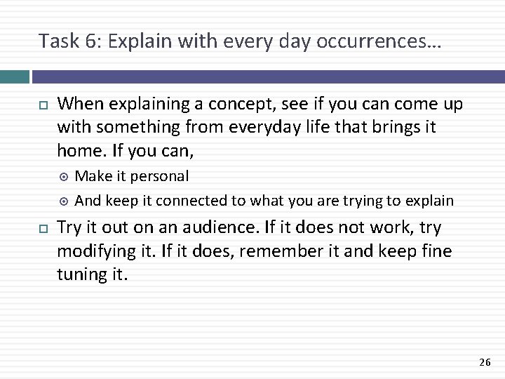 Task 6: Explain with every day occurrences… When explaining a concept, see if you