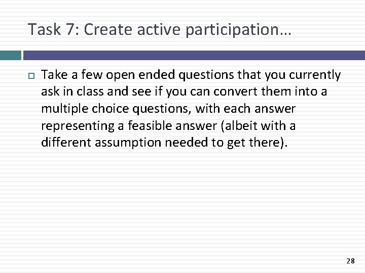 Task 7: Create active participation… Take a few open ended questions that you currently