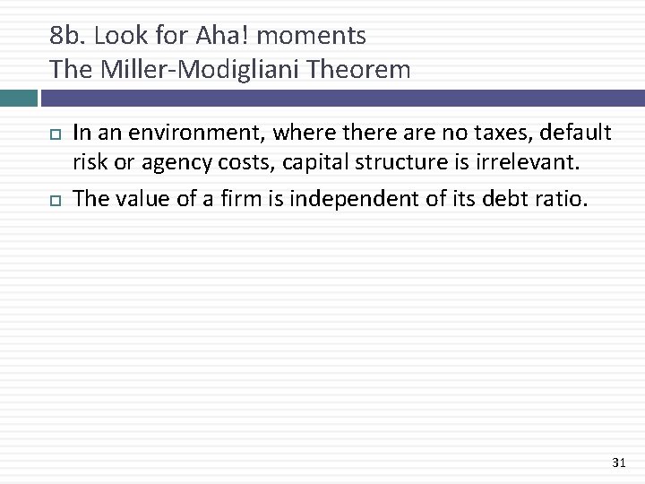 8 b. Look for Aha! moments The Miller-Modigliani Theorem In an environment, where there