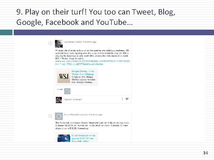 9. Play on their turf! You too can Tweet, Blog, Google, Facebook and You.