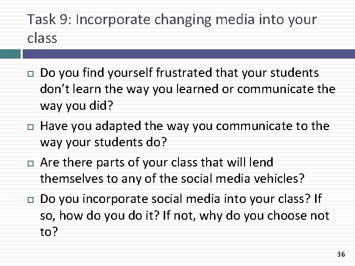 Task 9: Incorporate changing media into your class Do you find yourself frustrated that