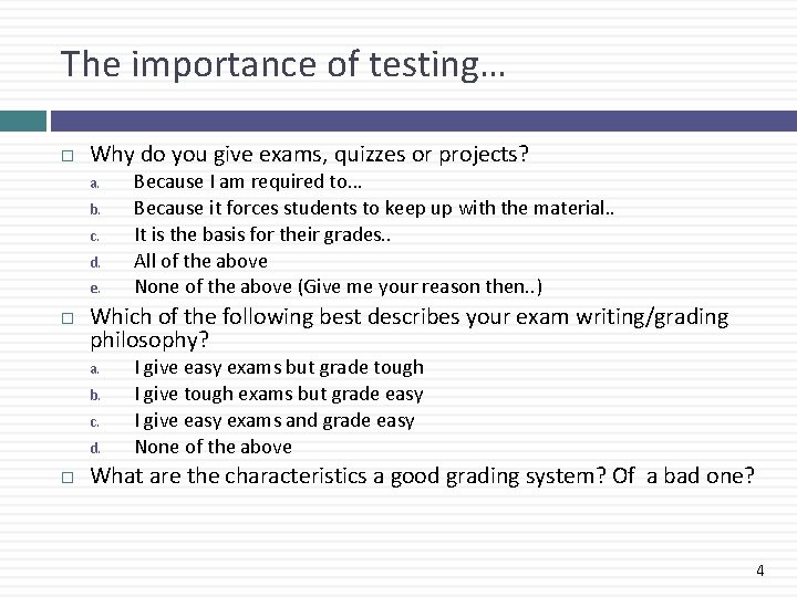 The importance of testing… Why do you give exams, quizzes or projects? a. b.