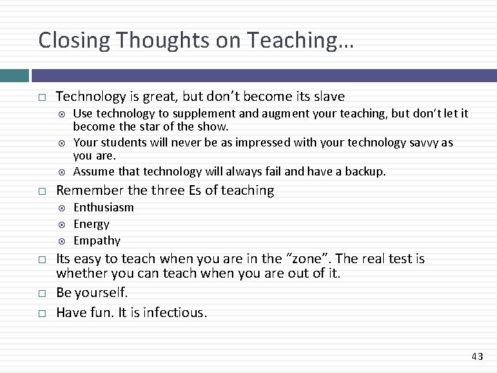 Closing Thoughts on Teaching… Technology is great, but don’t become its slave Remember the