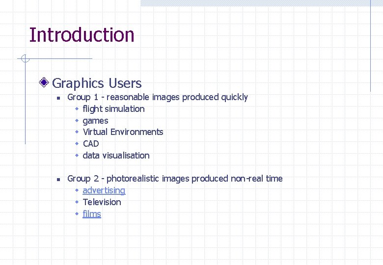 Introduction Graphics Users n n Group 1 - reasonable images produced quickly w flight