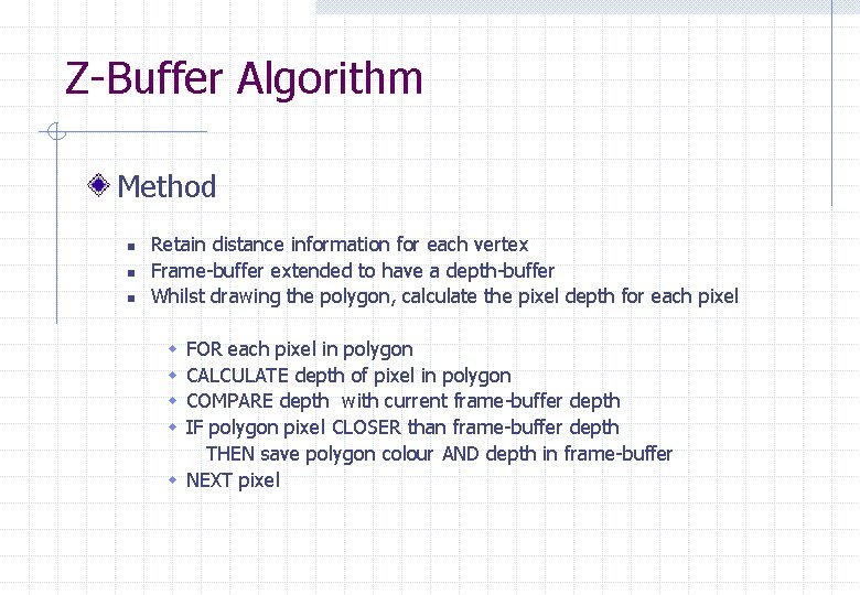 Z-Buffer Algorithm Method n n n Retain distance information for each vertex Frame-buffer extended
